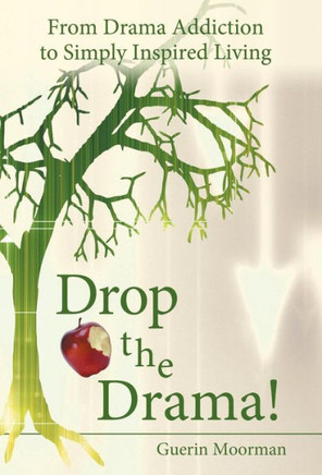 Drop the Drama!: From Drama Addiction to Simply Inspired Living - 9781452574646