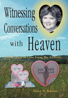Witnessing Conversations with Heaven: A True Story of Love from the Afterlife - 9781452554204