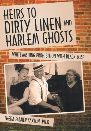 Heirs to Dirty Linen and Harlem Ghosts: Whitewashing Prohibition with Black Soap - 9781452573786