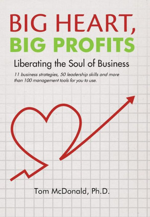 Big Heart, Big Profits: Liberating the Soul of Business - 9781452569123