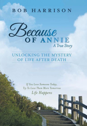 Because of Annie: Unlocking the Mystery of Life After Death - 9781452586823