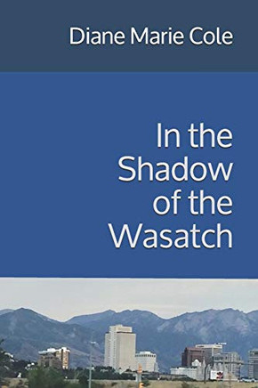In the Shadow of the Wasatch