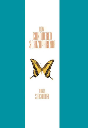 How I Conquered Schizophrenia - 9781452562988