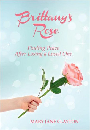 Brittany's Rose: Finding Peace After Losing a Loved One - 9781452551470