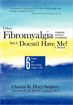 I Have Fibromyalgia / Chronic Fatigue Syndrome, But It Doesn't Have Me! a Memoir: Six Steps for Reversing Fms/ Cfs - 9781452501499