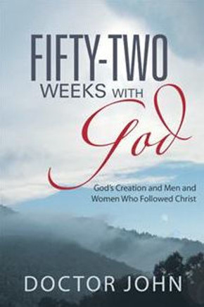Fifty-Two Weeks with God: God's Creation and Men and Women Who Followed Christ - 9781452580999