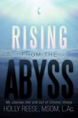 Rising from the Abyss: My Journey Into and Out of Chronic Illness - 9781452564012