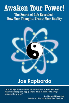 Awaken Your Power!: The Secret of Life Revealed - How Your Thoughts Create Your Reality - 9781452539546