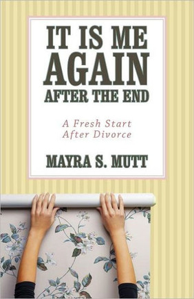 It Is Me ... Again ... After the End: A Fresh Start After Divorce - 9781452538686
