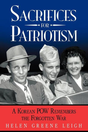 Sacrifices for Patriotism: A Korean POW Remembers the Forgotten War - 9781452556055