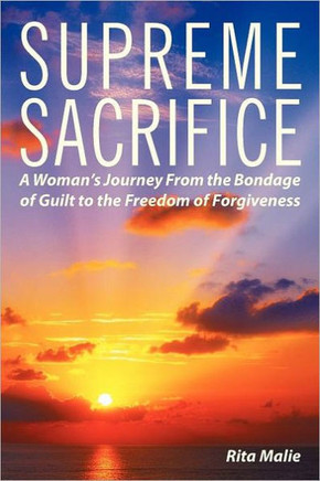 Supreme Sacrifice: A Woman's Journey from the Bondage of Guilt to the Freedom of Forgiveness.
