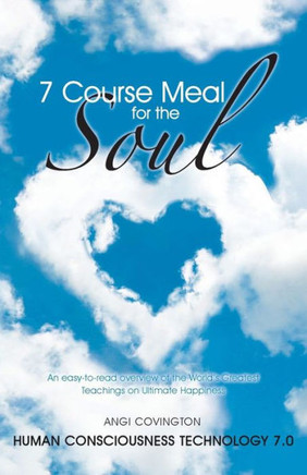 7 Course Meal for the Soul: An Easy-To-Read Overview of the World's Greatest Teachings on Ultimate Happiness - 9781452577296