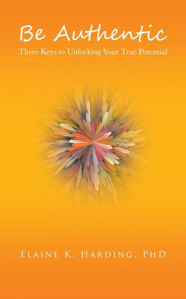 Be Authentic: Three Keys to Unlocking Your True Potential