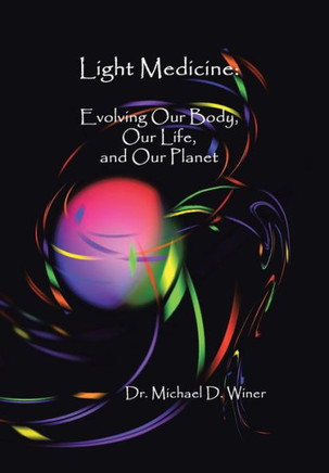 Light Medicine: Evolving Our Body, Our Life, and Our Planet - 9781452571522