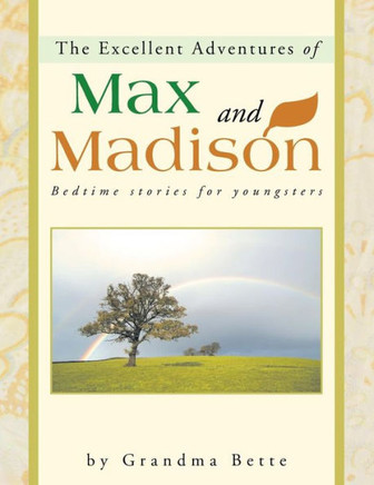 The Excellent Adventures of Max and Madison: Bedtime Stories for Youngsters - 9781452504322