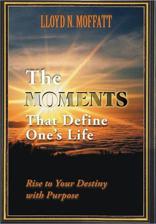 The Moments That Define One's Life: Rise to Your Destiny with Purpose - 9781452545363
