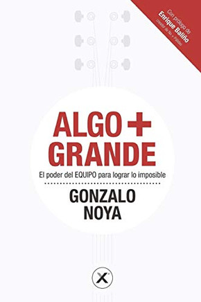 ALGO + GRANDE: El poder del EQUIPO para lograr lo imposible (Algo Más Grande) (Spanish Edition)