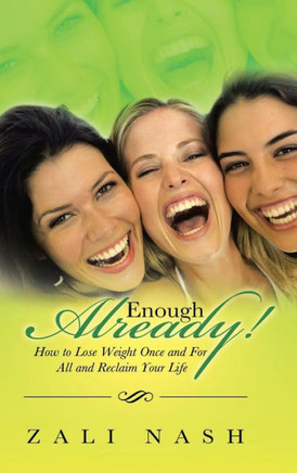 Enough Already!: How to Lose Weight Once and for All and Reclaim Your Life - 9781452511245