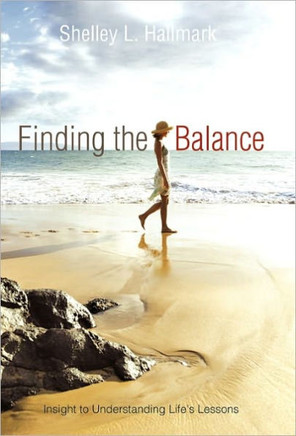 Finding the Balance: Insight to Understanding Life's Lessons - 9781452532127