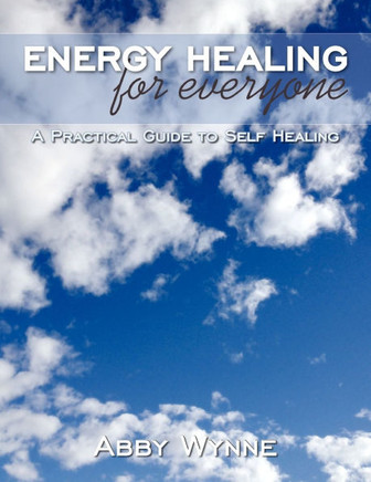 Energy Healing for Everyone: A Practical Guide to Self Healing