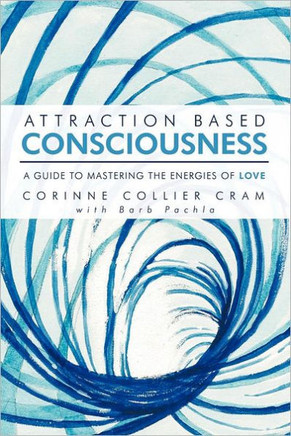 Attraction Based Consciousness: A Guide to Mastering the Energies of Love