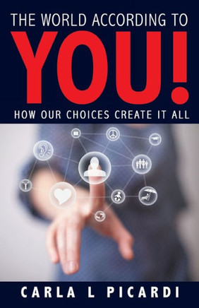The World According to YOU!: How Our Choices Create It All - 9781452545585