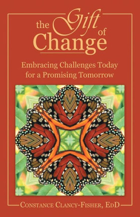 The Gift of Change: Embracing Challenges Today for a Promising Tomorrow - 9781452568355