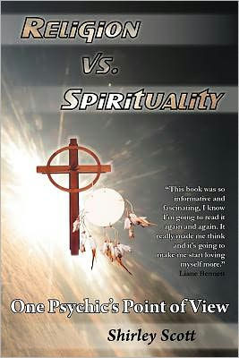 Religion Vs Spirituality - One Psychics Point of View - 9781452546186