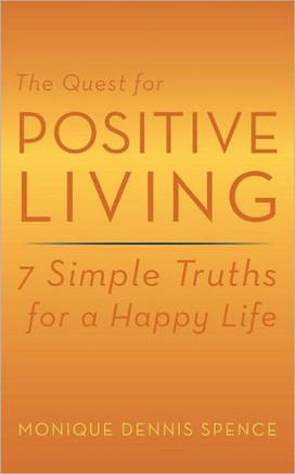 The Quest for Positive Living: 7 Simple Truths for a Happy Life
