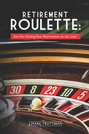 Retirement Roulette: Are You Putting Your Retirement on the Line?