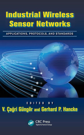 Industrial Wireless Sensor Networks: Applications, Protocols, and Standards Industrial Wireless Sensor Networks: Applications, Protocols, and Standards