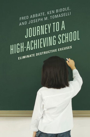 Journey to a High-Achieving School: Eliminate Destructive Excuses - 9781475800456