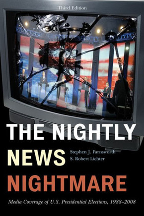 The Nightly News Nightmare: Media Coverage of U.S. Presidential Elections, 1988-2008 - 9781442200685