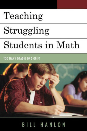 Teaching Struggling Students in Math: Too Many Grades of D or F? - 9781475800685
