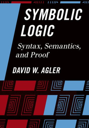 Symbolic Logic: Syntax, Semantics, and Proof - 9781442217416