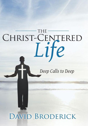 The Christ-Centered Life: Deep Calls to Deep - 9781449796280