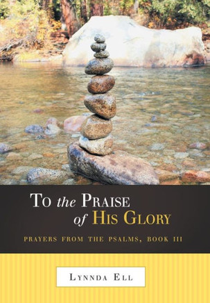 To the Praise of His Glory: Prayers from the Psalms, Book III - 9781490814032