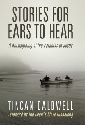 Stories for Ears to Hear: A Reimagining of the Parables of Jesus - 9781449799311
