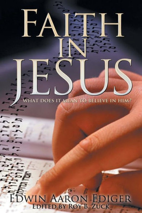 Faith in Jesus: What Does It Mean to Believe in Him? - 9781449768652