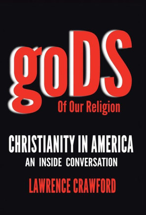 Gods of Our Religion: Christianity in America: An Inside Conversation - 9781490806419