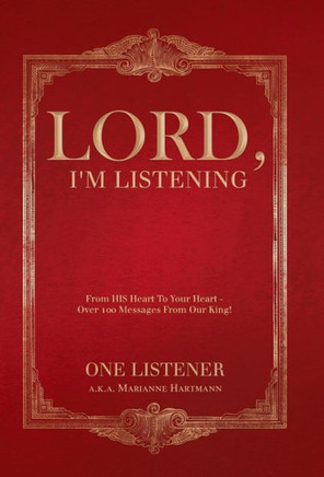 Lord, I'm Listening: From His Heart to Your Heart Over 100 Messages from Our King! - 9781449731007
