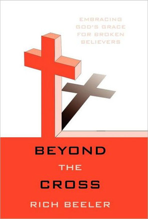 Beyond the Cross: Embracing God's Grace for Broken Believers - 9781449728816