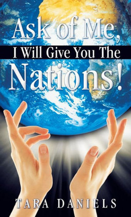 Ask of Me, I Will Give You the Nations! - 9781449705909