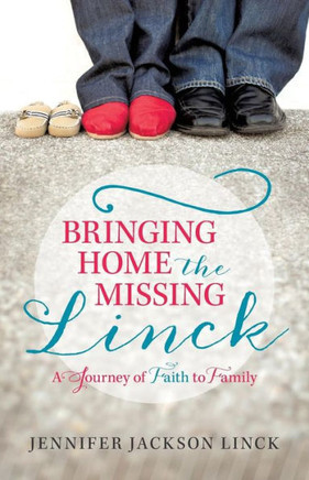 Bringing Home the Missing Linck: A Journey of Faith to Family - 9781490812366