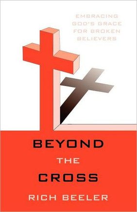 Beyond the Cross: Embracing God's Grace for Broken Believers - 9781449728809
