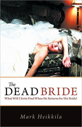 The Dead Bride: What Will Christ Find When He Returns for His Bride? - 9781449761578