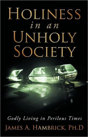 Holiness in an Unholy Society: Godly Living in Perilous Times - 9781449745684