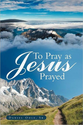 To Pray as Jesus Prayed - 9781449727918