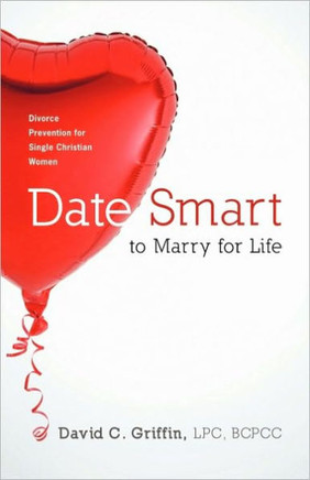 Date Smart to Marry for Life: Divorce Prevention for Single Christian Women - 9781449700355