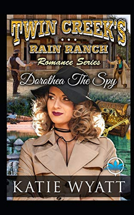 Dorothea The Spy (Twin Creek's Rain Ranch Romance Series)
